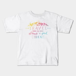 Travel Is Always A Good Idea Kids T-Shirt